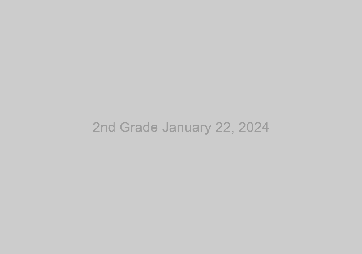 2nd Grade January 22, 2024
